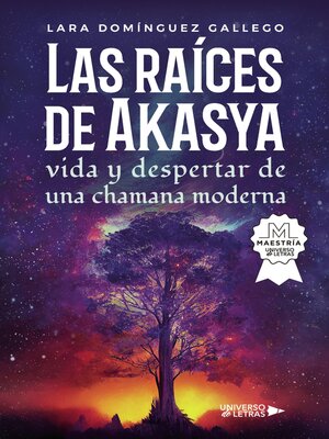 cover image of Las raíces de Akasya vida y despertar de una chamana moderna